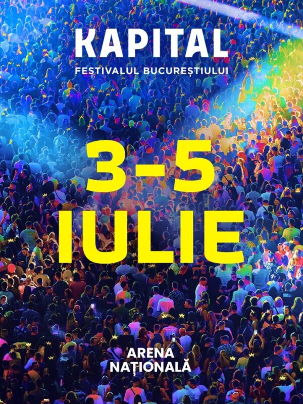 Kapital, festivalul Bucureștiului, revine cu cea de-a doua ediție între 3-5 iulie la Arena Națională